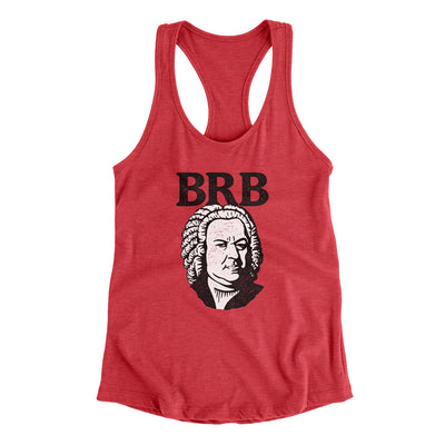 Bach - Brb Women's Racerback Tank Vintage Red | Funny Shirt from Famous In Real Life