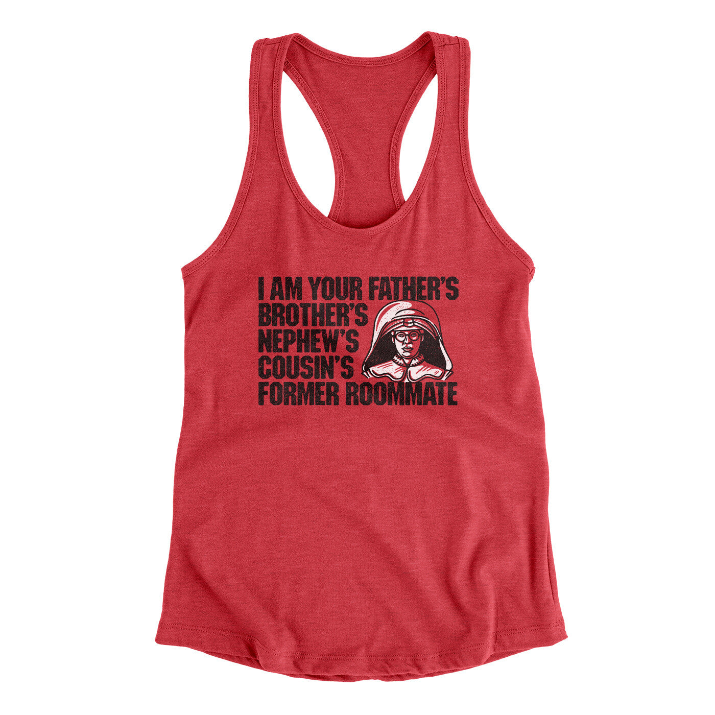 I Am Your Father’s Brother’s Nephew’s Cousin’s Former Roommate Women's Racerback Tank | Funny Shirt from Famous In Real Life
