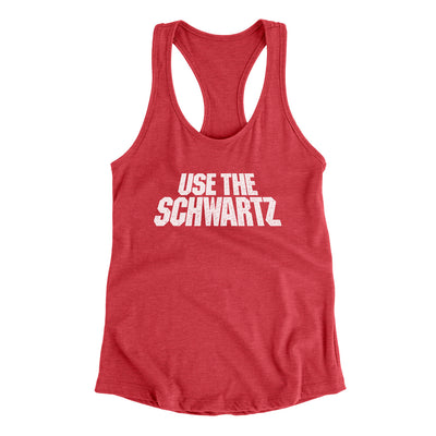 Use The Schwartz Women's Racerback Tank Vintage Red | Funny Shirt from Famous In Real Life