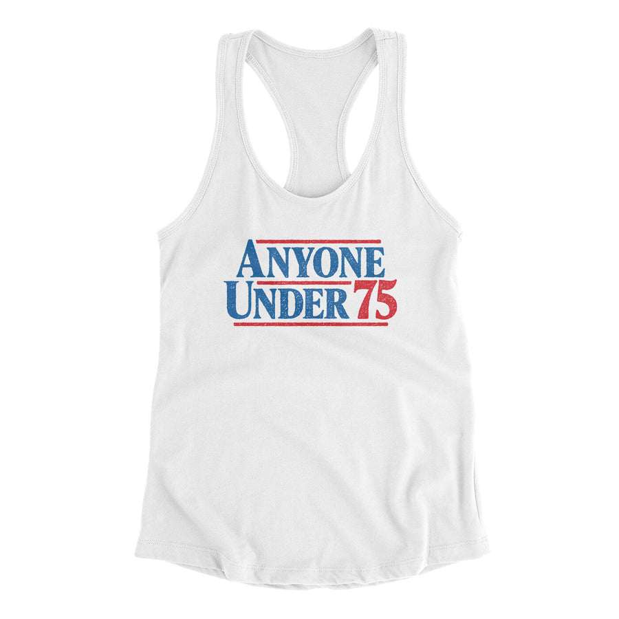 Anyone Under 75 Women's Racerback Tank | Funny Shirt from Famous In Real Life
