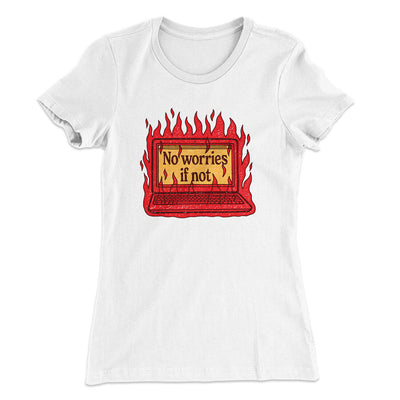 No Worries If Not Women's T-Shirt White | Funny Shirt from Famous In Real Life
