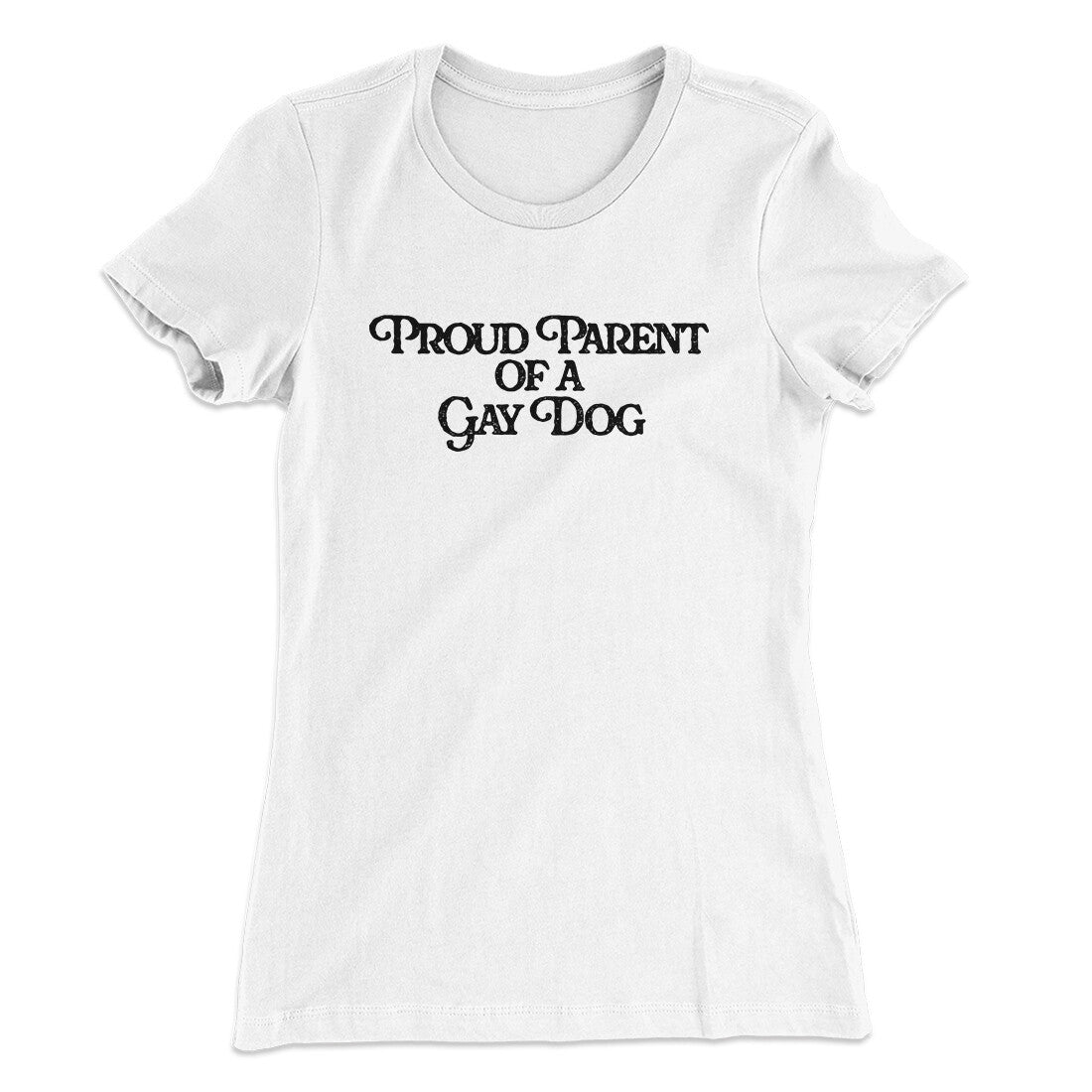 Proud Parent Of A Gay Dog Women's T-Shirt | Funny Shirt from Famous In Real Life