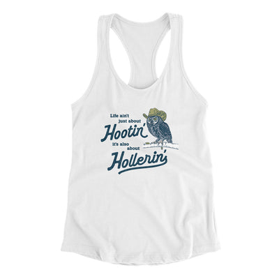 Life Ain't Just About Hootin' It's Also About Hollerin' Women's Racerback Tank White | Funny Shirt from Famous In Real Life
