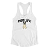Pug Life Women's Racerback Tank White | Funny Shirt from Famous In Real Life