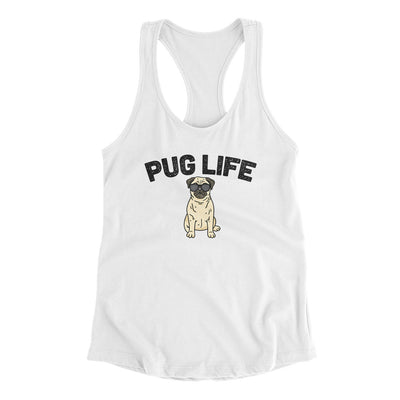 Pug Life Women's Racerback Tank White | Funny Shirt from Famous In Real Life