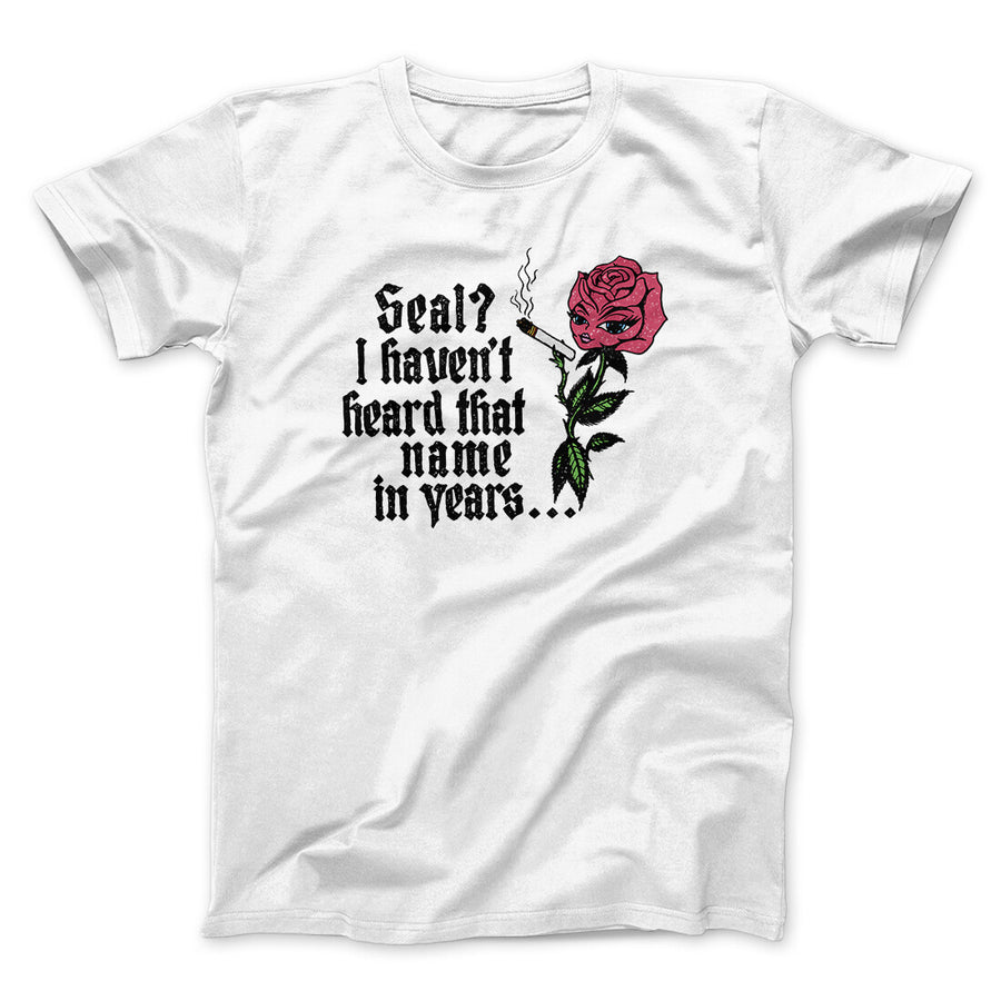 Seal? I Haven't Heard That Name In Years Men/Unisex T-Shirt White | Funny Shirt from Famous In Real Life