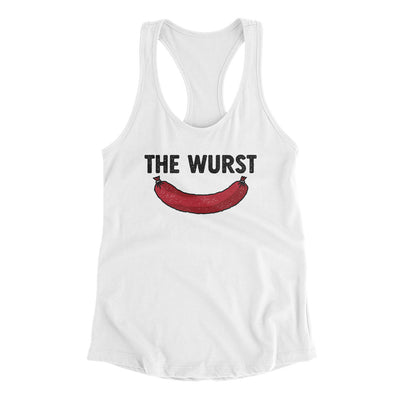 The Wurst Women's Racerback Tank White | Funny Shirt from Famous In Real Life