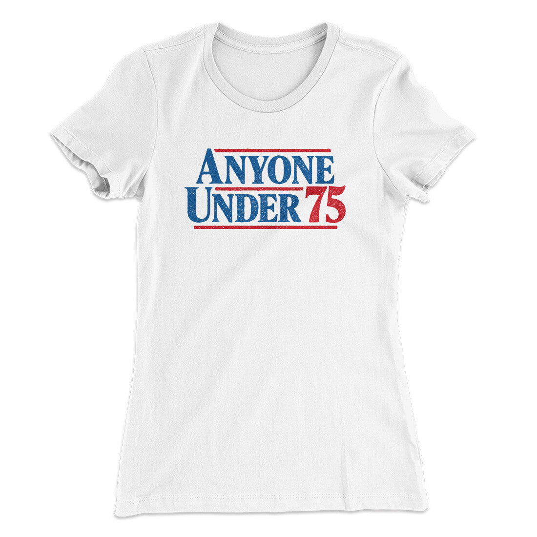 Anyone Under 75 Women's T-Shirt | Funny Shirt from Famous In Real Life