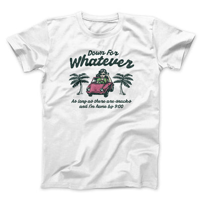 Down For Whatever As Long As There Are Snacks Men/Unisex T-Shirt White | Funny Shirt from Famous In Real Life
