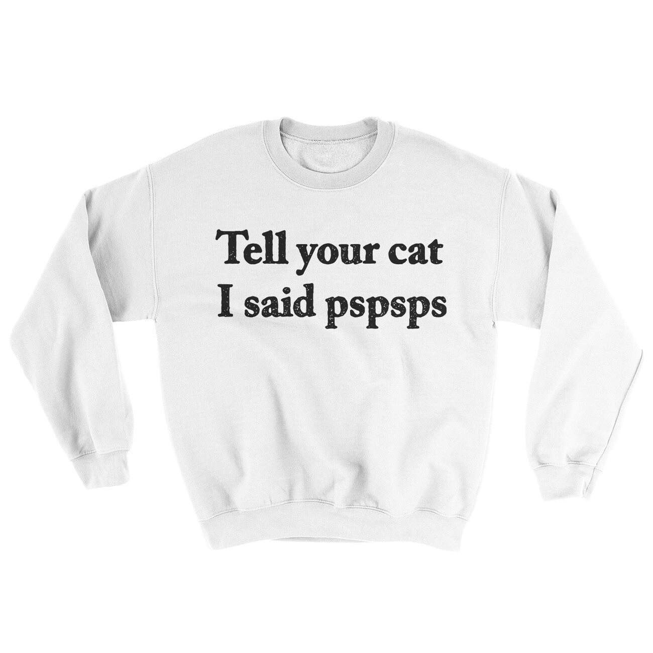 Tell Your Cat I Said Pspsp Ugly Sweater | Funny Shirt from Famous In Real Life