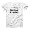 I Have Sex Daily Dyslexia Men/Unisex T-Shirt White | Funny Shirt from Famous In Real Life