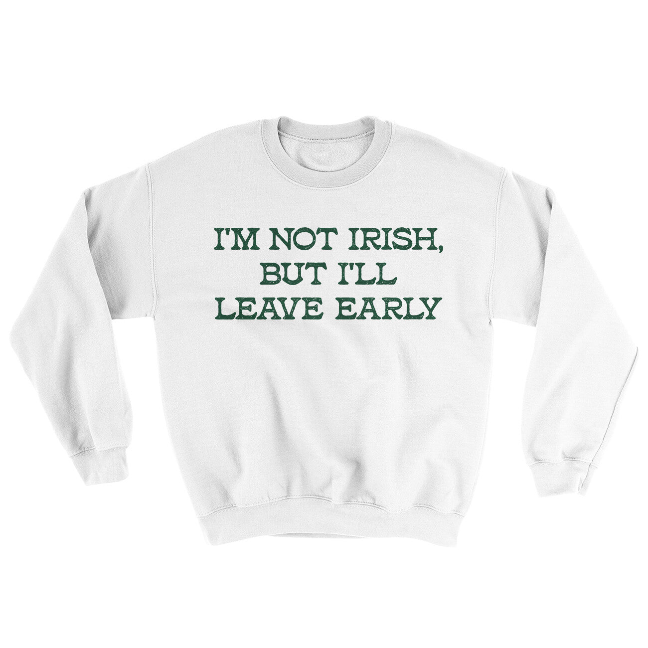 I’m Not Irish But I’ll Leave Early Ugly Sweater White | Funny Shirt from Famous In Real Life
