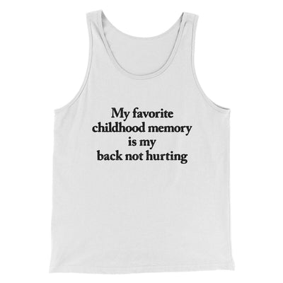 My Favorite Childhood Memory Is My Back Not Hurting Men/Unisex Tank Top White | Funny Shirt from Famous In Real Life