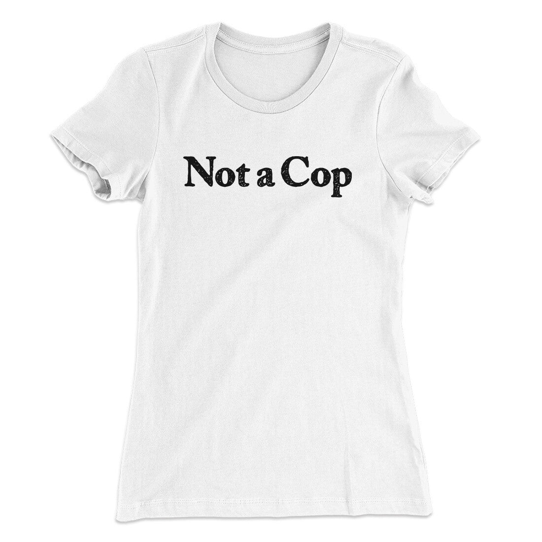 Not A Cop Women's T-Shirt | Funny Shirt from Famous In Real Life