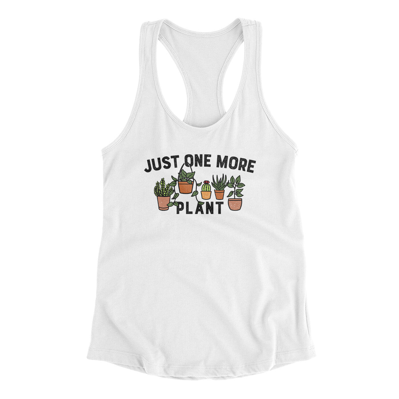 Just One More Plant Women's Racerback Tank White | Funny Shirt from Famous In Real Life
