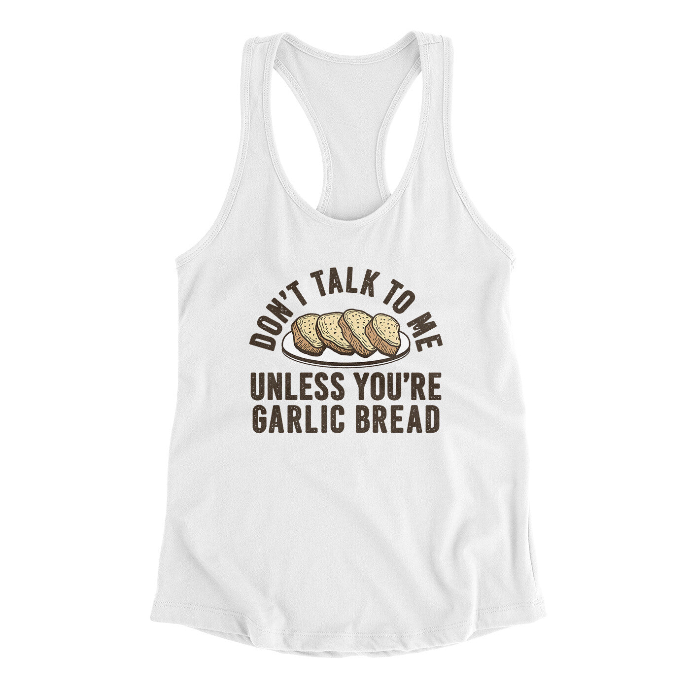 Don’t Talk To Me Unless You’re Garlic Bread Funny Women's Racerback Tank | Funny Shirt from Famous In Real Life