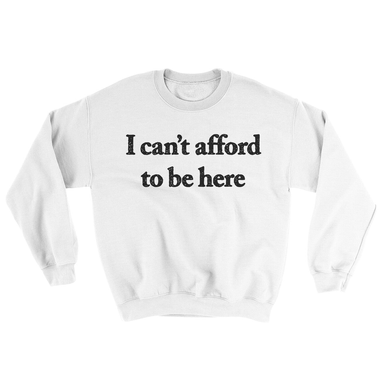 I Can’t Afford To Be Here Ugly Sweater White | Funny Shirt from Famous In Real Life