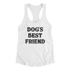 Dog’s Best Friend Women's Racerback Tank White | Funny Shirt from Famous In Real Life