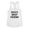 Dog’s Best Friend Women's Racerback Tank White | Funny Shirt from Famous In Real Life