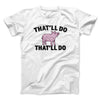 That’ll Do Pig That’ll Do Funny Movie Men/Unisex T-Shirt White | Funny Shirt from Famous In Real Life