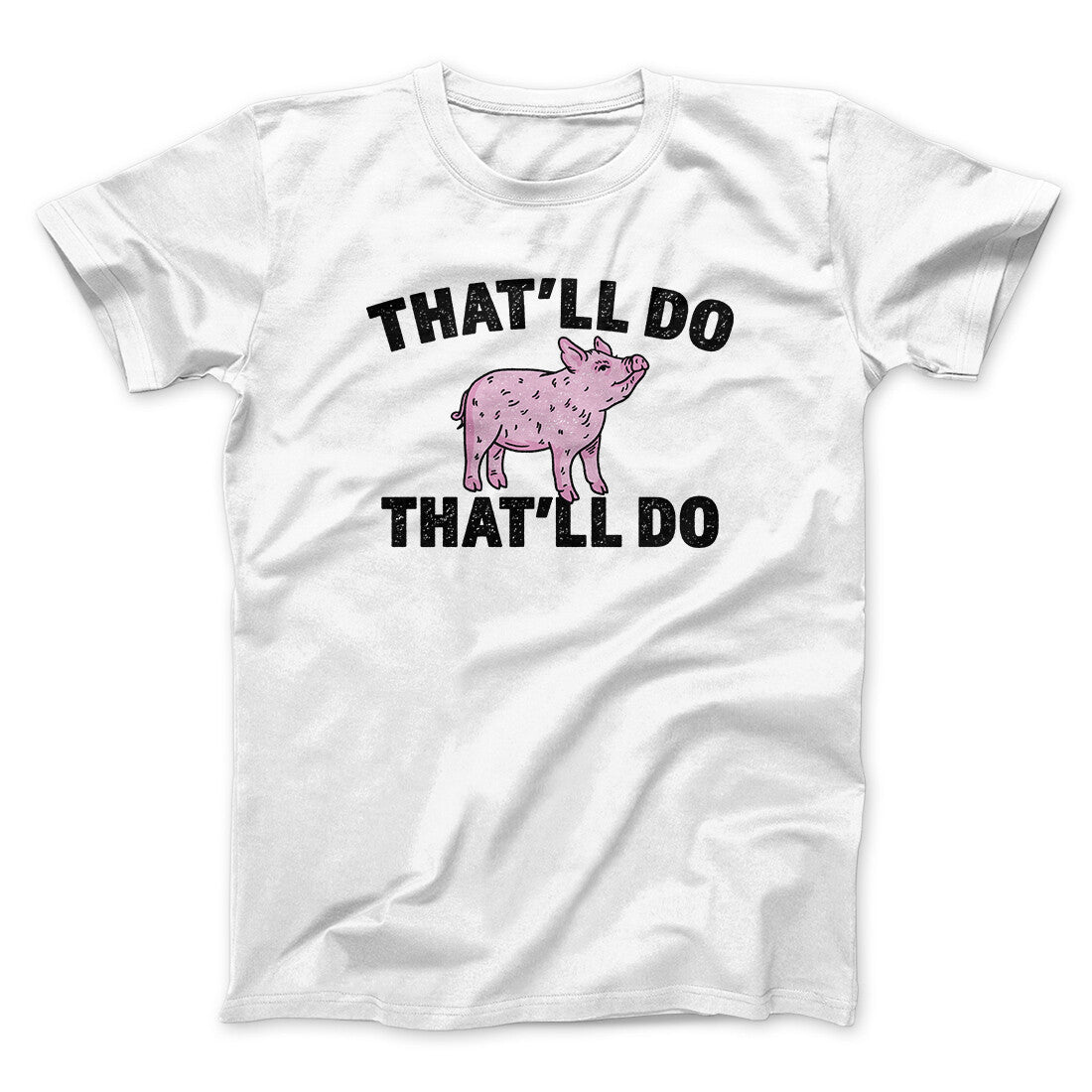 That’ll Do Pig That’ll Do Funny Movie Men/Unisex T-Shirt | Funny Shirt from Famous In Real Life