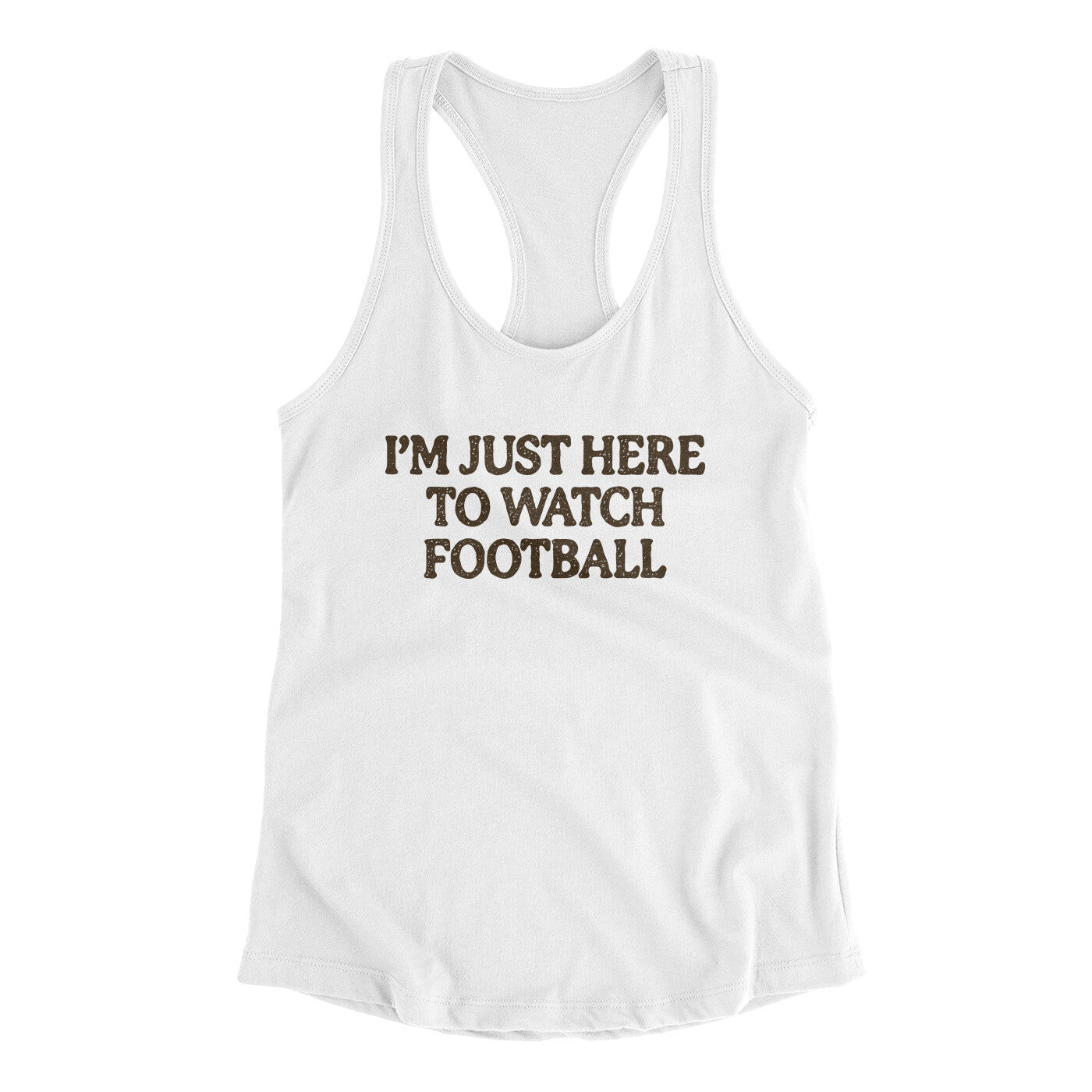 I’m Just Here To Watch Football Funny Thanksgiving Women's Racerback Tank White | Funny Shirt from Famous In Real Life