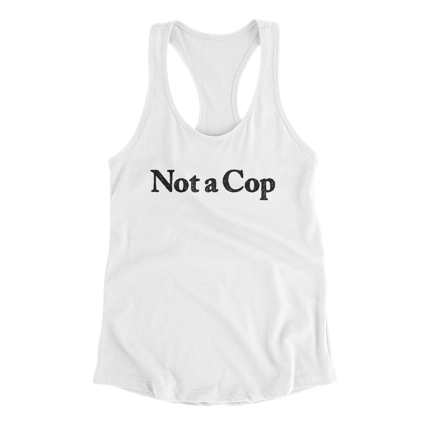 Not A Cop Women's Racerback Tank | Funny Shirt from Famous In Real Life