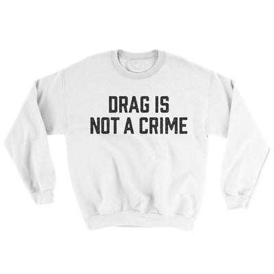 Drag Is Not A Crime Ugly Sweater White | Funny Shirt from Famous In Real Life