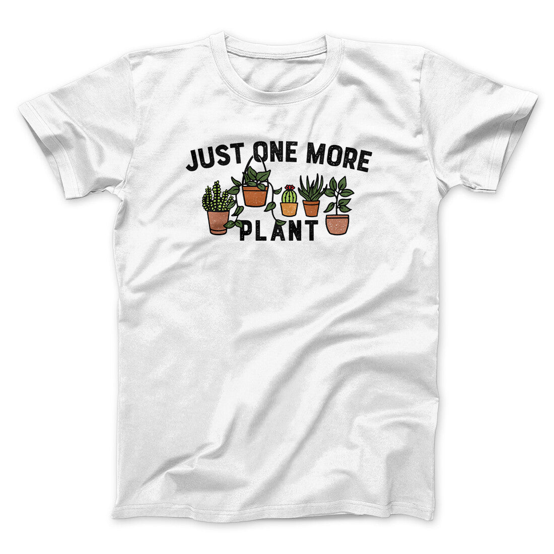 Just One More Plant Men/Unisex T-Shirt White | Funny Shirt from Famous In Real Life