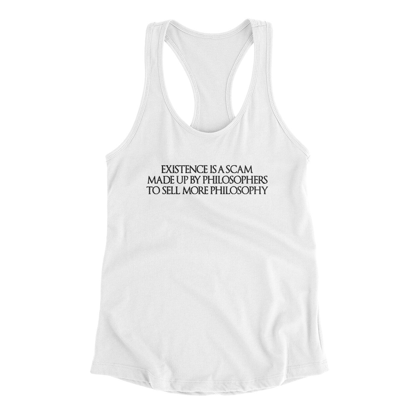 Existence Is A Scam Made Up By Philosophers Women's Racerback Tank White | Funny Shirt from Famous In Real Life