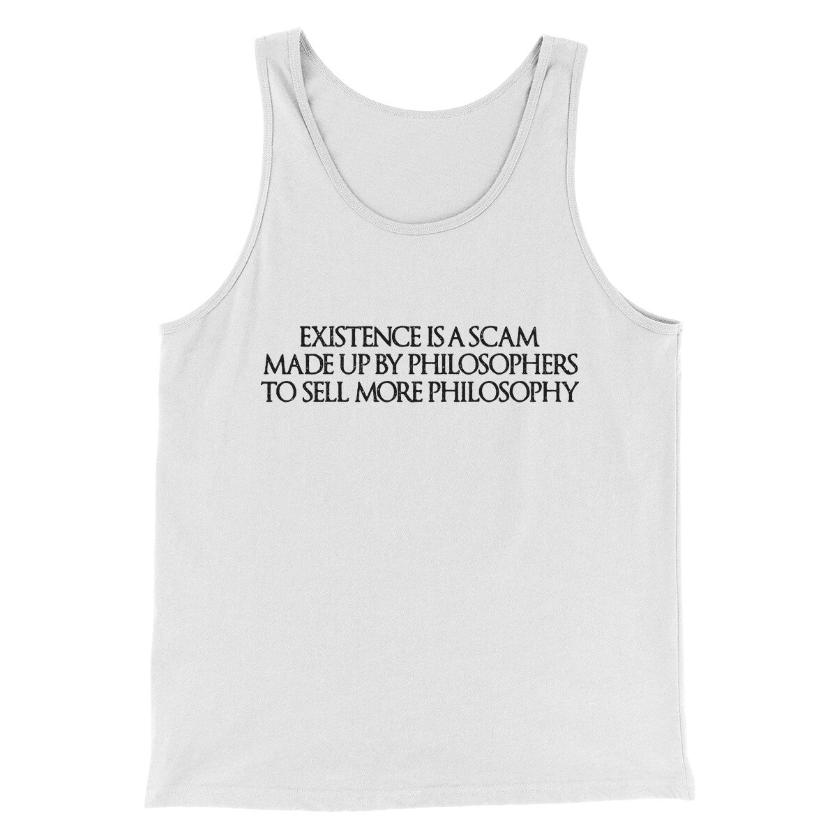Existence Is A Scam Made Up By Philosophers Men/Unisex Tank Top White | Funny Shirt from Famous In Real Life