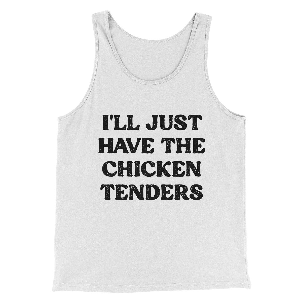 I'll Just Have The Chicken Tenders Men/Unisex Tank Top White | Funny Shirt from Famous In Real Life