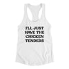 I'll Just Have The Chicken Tenders Women's Racerback Tank White | Funny Shirt from Famous In Real Life