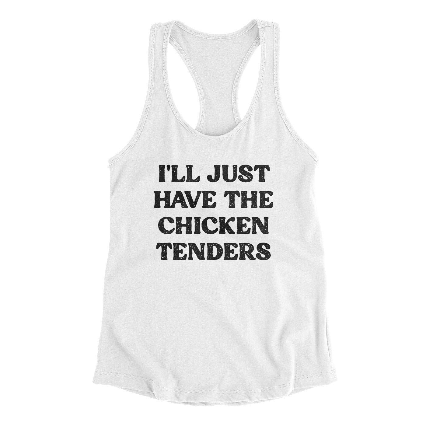 I'll Just Have The Chicken Tenders Women's Racerback Tank White | Funny Shirt from Famous In Real Life