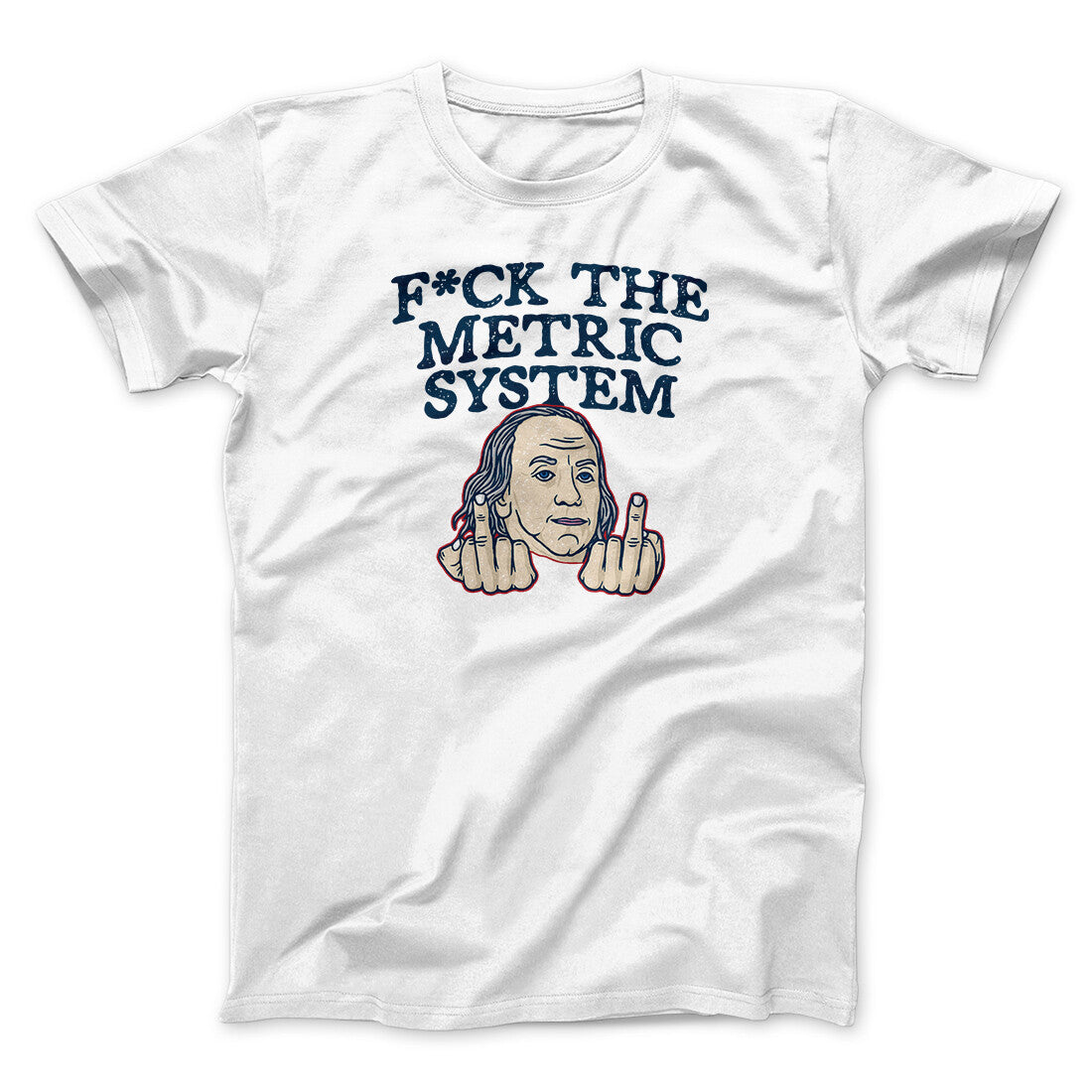 F*Ck The Metric System Men/Unisex T-Shirt | Funny Shirt from Famous In Real Life