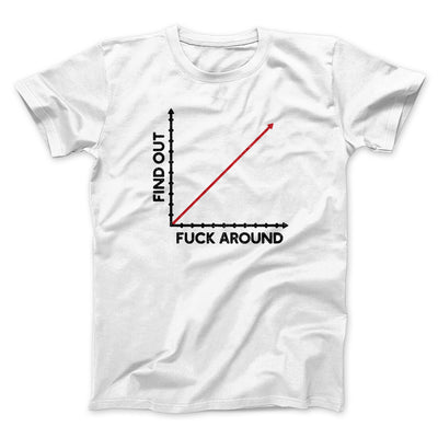 Fuck Around And Find Out Men/Unisex T-Shirt White | Funny Shirt from Famous In Real Life