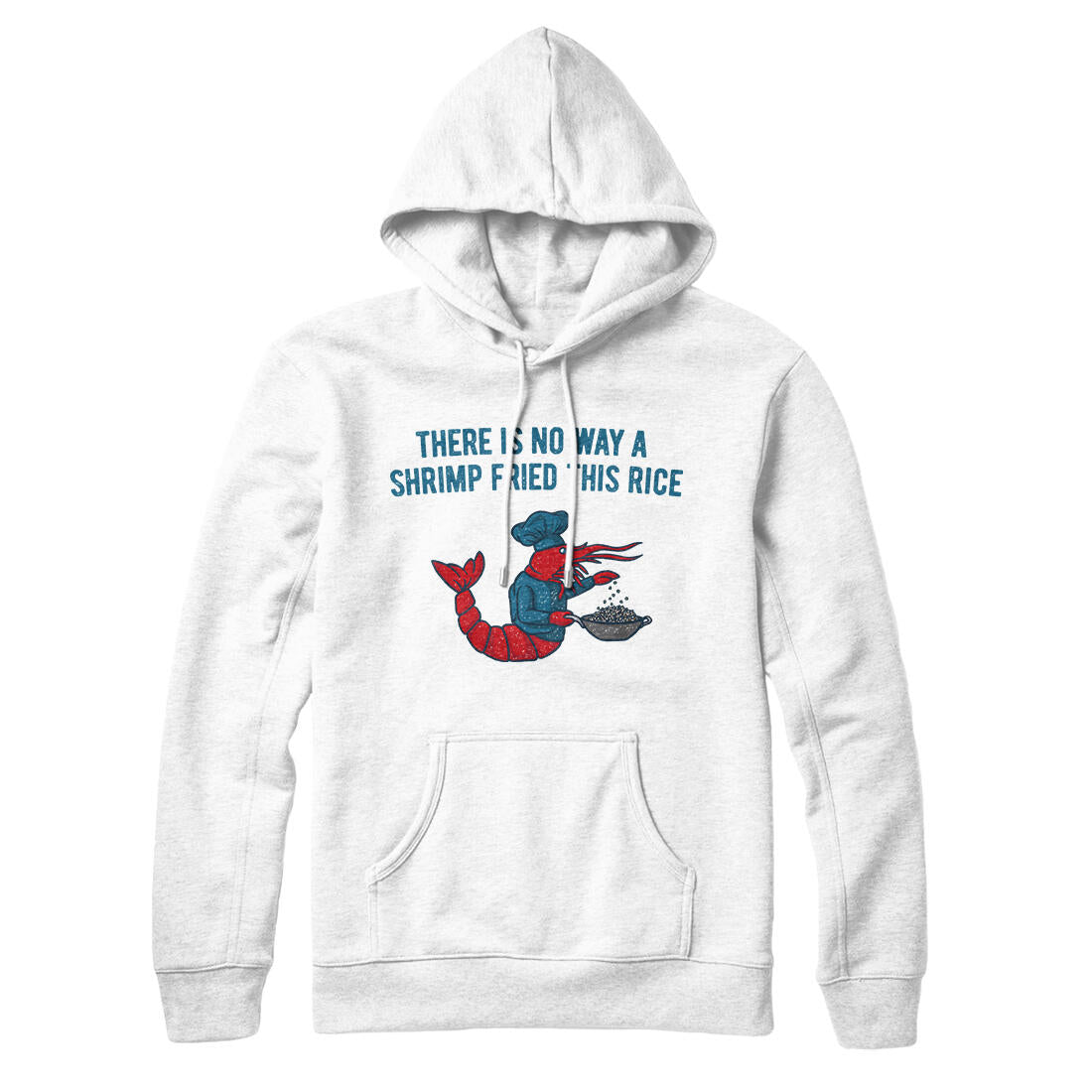 There Is No Way A Shrimp Fried This Rice Hoodie White | Funny Shirt from Famous In Real Life