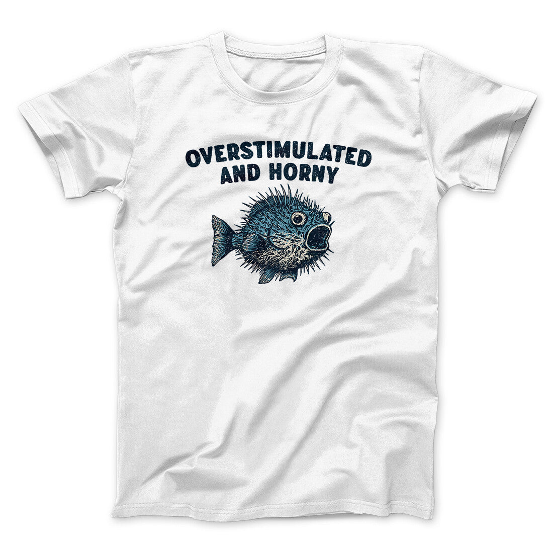 Overstimulated And Horny Men/Unisex T-Shirt | Funny Shirt from Famous In Real Life