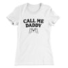 Call Me Daddy Women's T-Shirt White | Funny Shirt from Famous In Real Life