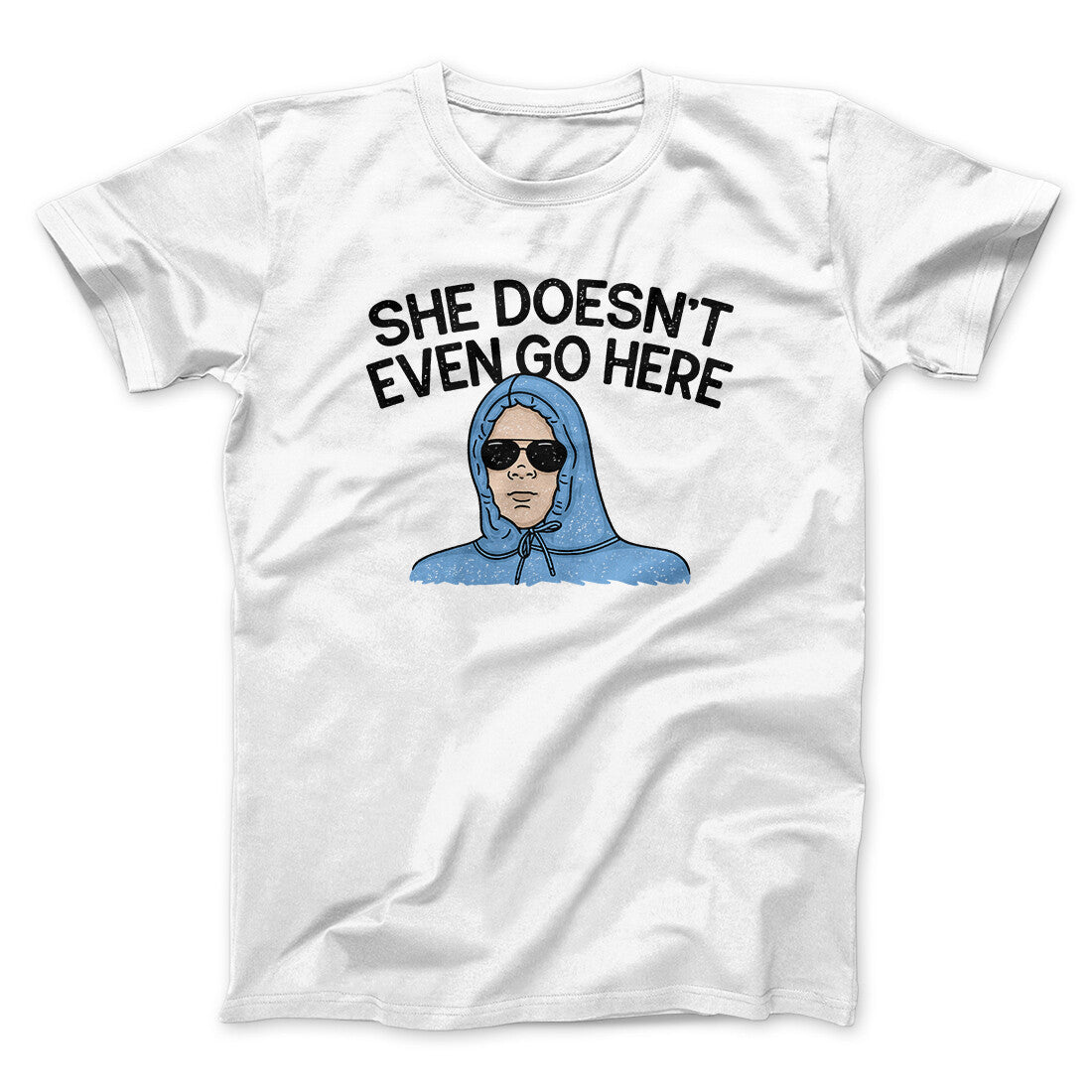 She Doesnt Even Go Here Funny Movie Men/Unisex T-Shirt White | Funny Shirt from Famous In Real Life