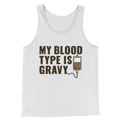 My Blood Type Is Gravy Funny Thanksgiving Men/Unisex Tank Top White | Funny Shirt from Famous In Real Life
