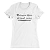This One Time At Band Camp Women's T-Shirt White | Funny Shirt from Famous In Real Life