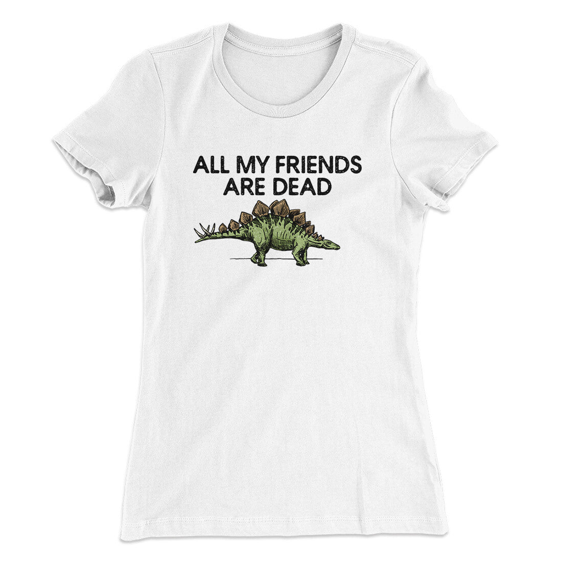 All My Friends Are Dead Women's T-Shirt | Funny Shirt from Famous In Real Life