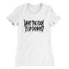 What The Fuck Is Up Dennys Women's T-Shirt White | Funny Shirt from Famous In Real Life