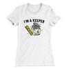 I'm A Keeper Women's T-Shirt White | Funny Shirt from Famous In Real Life