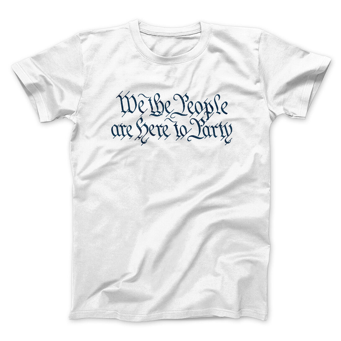 We The People Are Here To Party Men/Unisex T-Shirt | Funny Shirt from Famous In Real Life