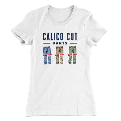 Calico Cut Pants Women's T-Shirt White | Funny Shirt from Famous In Real Life
