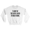T-Shirt Of The Band I Loved In High School Ugly Sweater White | Funny Shirt from Famous In Real Life