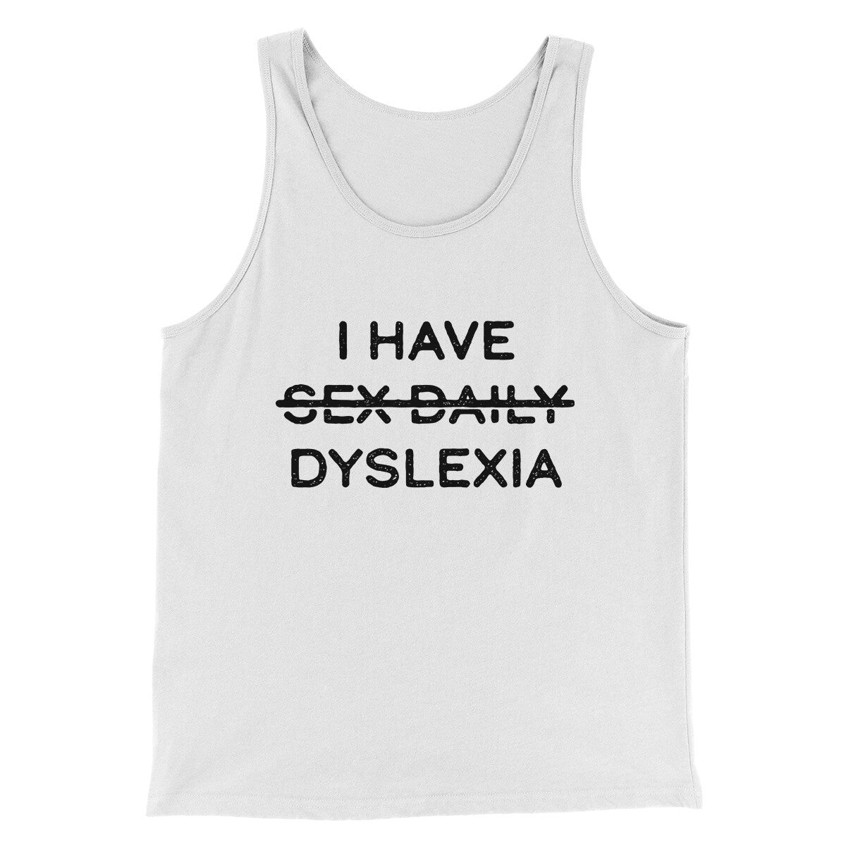 I Have Sex Daily Dyslexia Men/Unisex Tank Top White | Funny Shirt from Famous In Real Life