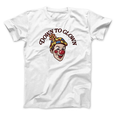 Down To Clown Men/Unisex T-Shirt White | Funny Shirt from Famous In Real Life